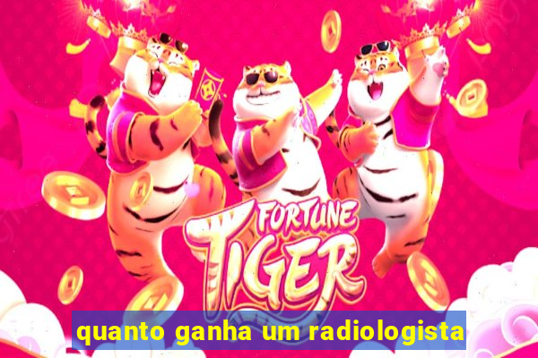 quanto ganha um radiologista